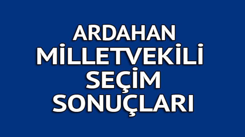 ARDAHAN milletvekili se&ccedil;im sonu&ccedil;ları 2018: İşte kazanan milletvekilleri t&uuml;m listesi