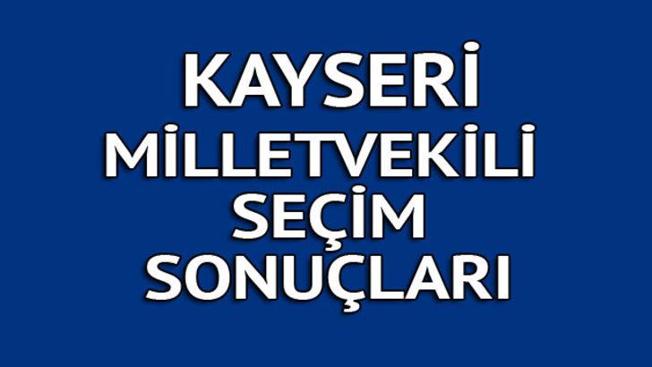 Kayseri milletvekili seçim sonuçları 2018: İşte kazanan milletvekilleri tüm listesi  