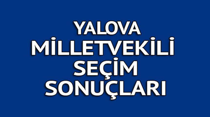 YALOVA milletvekili se&ccedil;im sonu&ccedil;ları 2018: İşte kazanan milletvekilleri t&uuml;m listesi