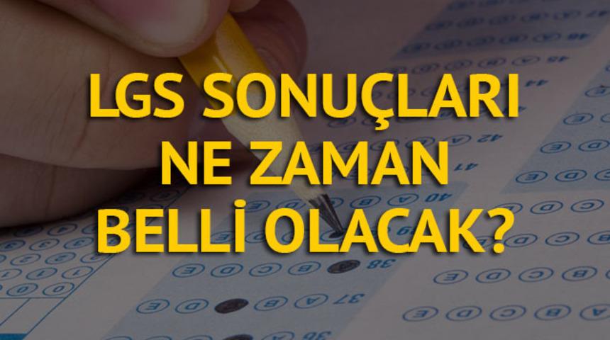 LGS sonu&ccedil;ları ne zaman a&ccedil;ıklanacak? 2018 Lise Ge&ccedil;iş Sınavı sonu&ccedil;ları ne zaman belli olacak?