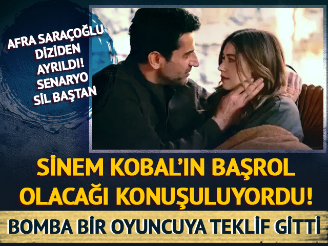 Sinem Kobal'ın başrol olacağı konuşulurken o oyuncuya teklif gitti