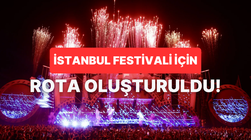 İstanbul Festivali&rsquo;nde senin rotan neresi olmalı?