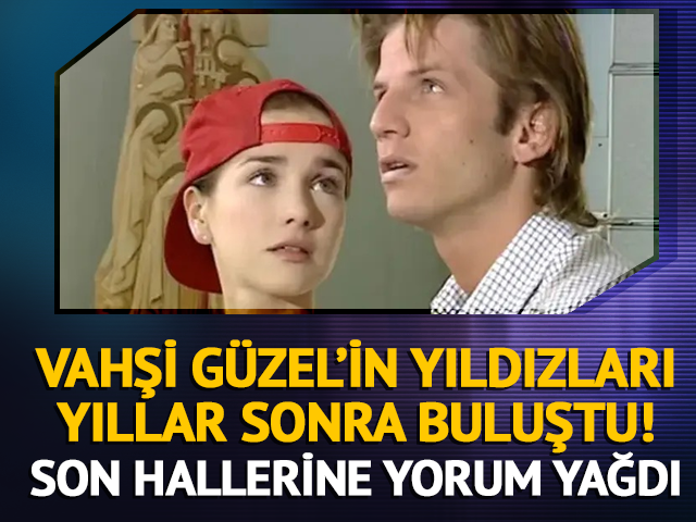 Vahşi G&uuml;zel'in yıldızları yıllar sonra buluştu!
