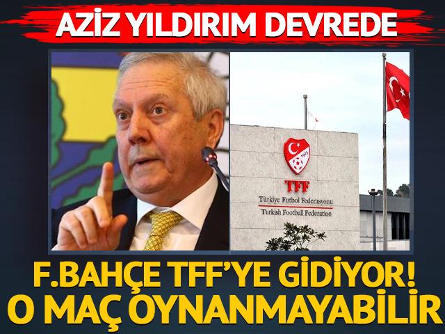 Fenerbah&ccedil;e TFF'ye gidiyor! Aziz Yıldırım devrede: O ma&ccedil; oynanmayabilir