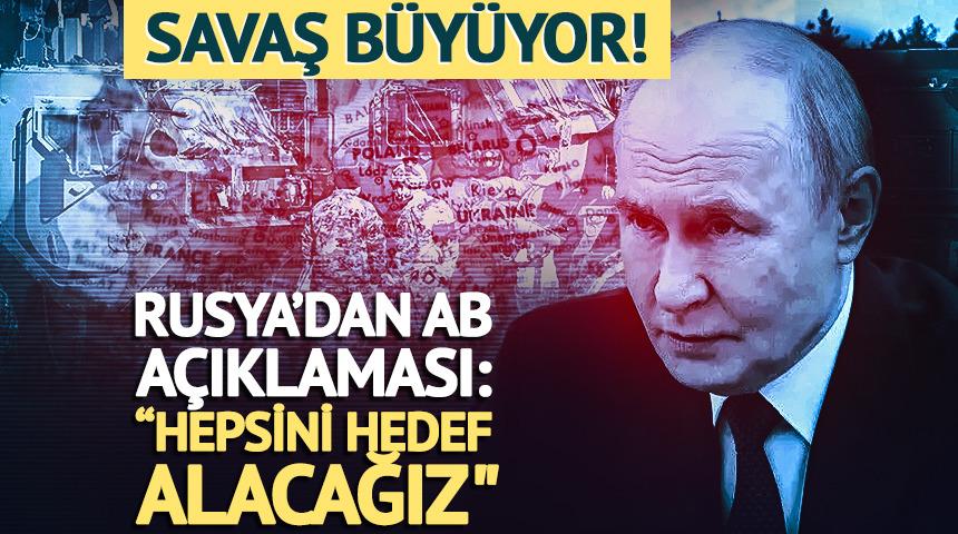 Savaş b&uuml;y&uuml;yor, Rusya'dan AB a&ccedil;ıklaması: "Hepsini hedef alacağız"