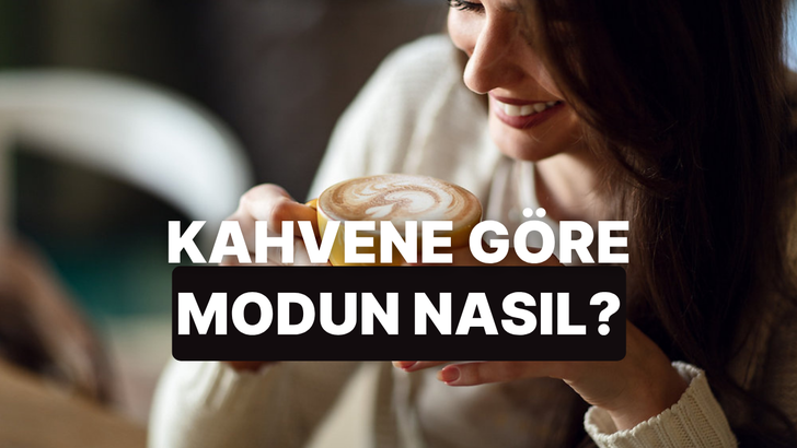 Se&ccedil;tiğin kahveye g&ouml;re g&uuml;n i&ccedil;indeki modunu tahmin ediyoruz!