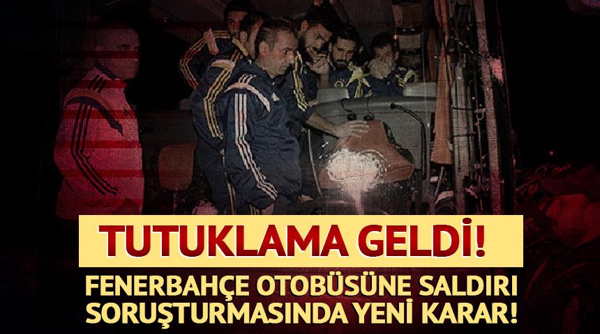 Fenerbah&ccedil;e otob&uuml;s&uuml;ne saldırı soruşturmasında yeni karar! 