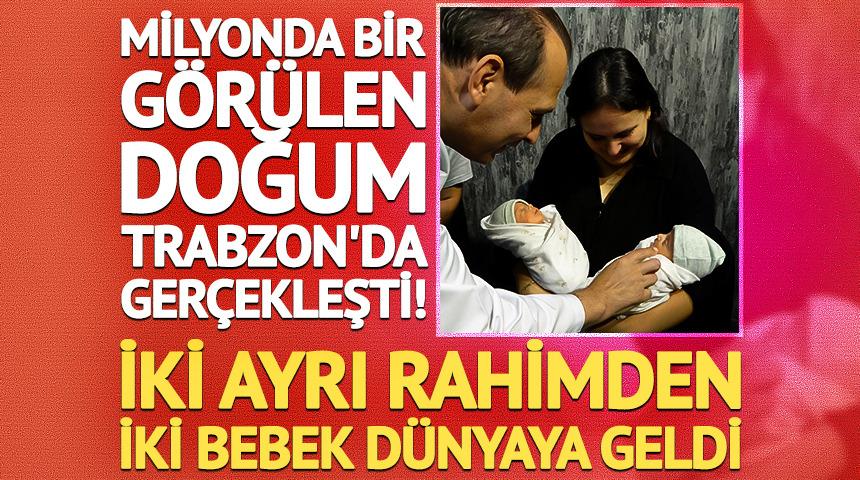 Milyonda bir g&ouml;r&uuml;len doğum Trabzon'da ger&ccedil;ekleşti! İki ayrı rahimden iki bebek d&uuml;nyaya geldi  