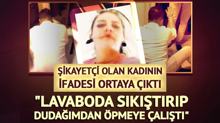 İfadesi ortaya &ccedil;ıktı: "Lavaboda beni &ouml;pmeye &ccedil;alıştı"