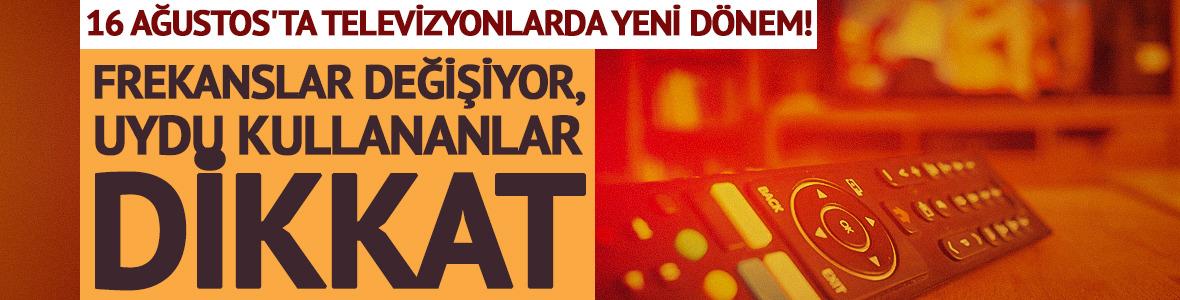 16 Ağustos'ta televizyonlarda yeni d&ouml;nem! Frekanslar değişiyor, uydu kullananlar dikkat