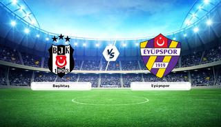 CANLI | Beşiktaş - Ey&uuml;pspor ma&ccedil; anlatımı!
