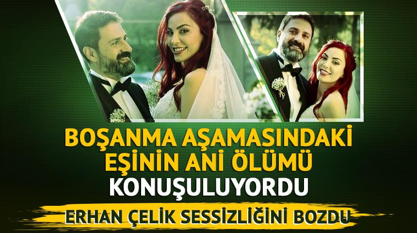 &Ouml;zlem G&uuml;ltekin&rsquo;in &ouml;l&uuml;m&uuml; g&uuml;ndemde! Erhan &Ccedil;elik sessizliğini bozdu