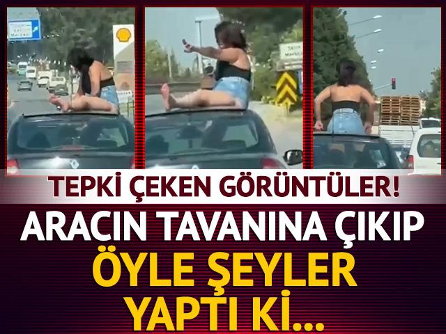 Tepki &ccedil;eken g&ouml;r&uuml;nt&uuml;ler! Aracın tavanına &ccedil;ıkıp &ouml;yle şeyler yaptı ki...