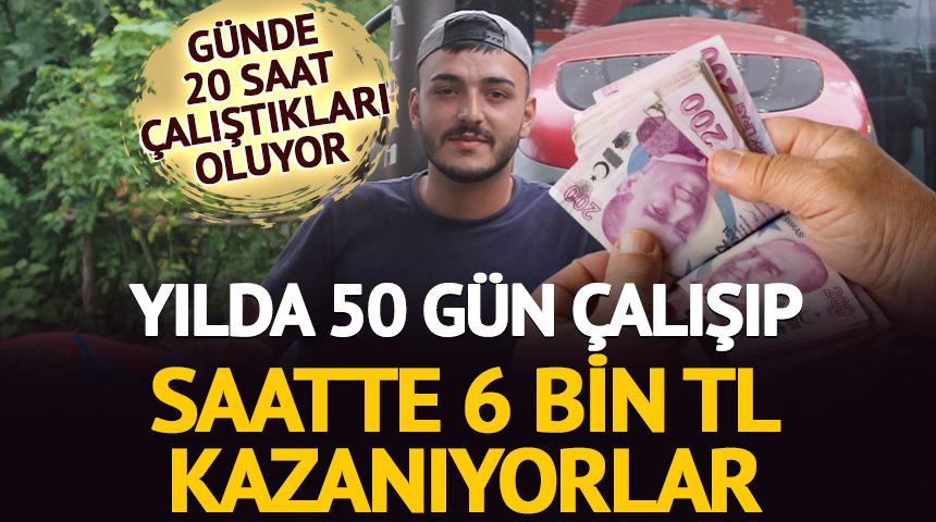 Yılda 50 g&uuml;n &ccedil;alışıp saatte 6 bin TL kazanıyorlar