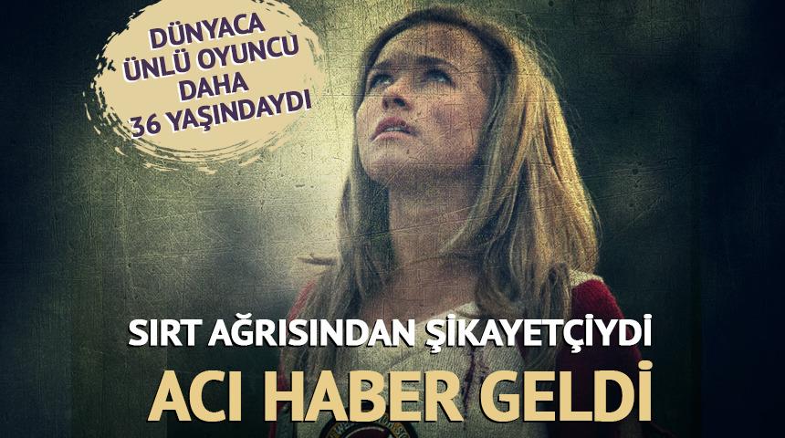 Sırt ağrısından şikayet&ccedil;iydi! D&uuml;nyaca &uuml;nl&uuml; oyuncudan acı haber
