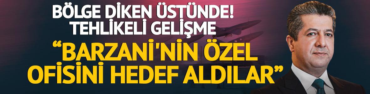 Irak basını duyurdu! İran, Barzani'nin ofisini hedef aldı