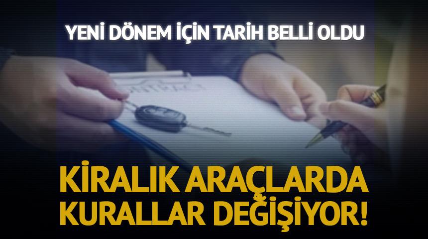 Ara&ccedil; kiralayacaklar dikkat! Kurallar değişiyor, tarih belli oldu