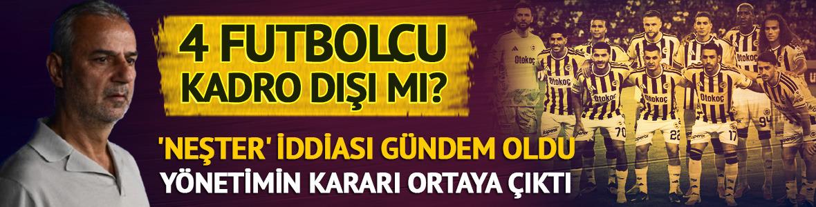 Fenerbah&ccedil;e'de 4 futbolcu kadro dışı mı bırakıldı? 