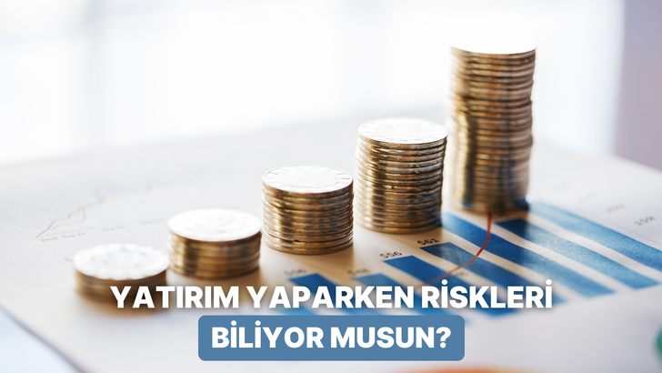 Yatırım Riskleri Hakkında Ne Kadar Bilgi Sahibisin?