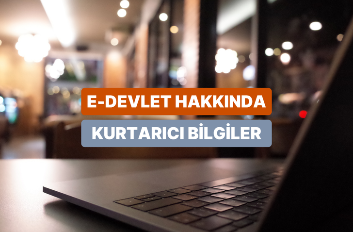 e-Devlet Hakkında &Ouml;ğrenebileceğin &Ccedil;ok İşe Yarayan 11 Bilgi