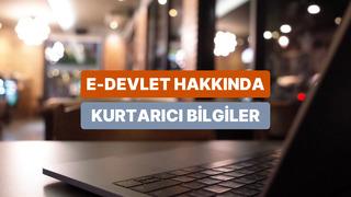 e-Devlet Hakkında Öğrenebileceğin Çok İşe Yarayan 11 Bilgi