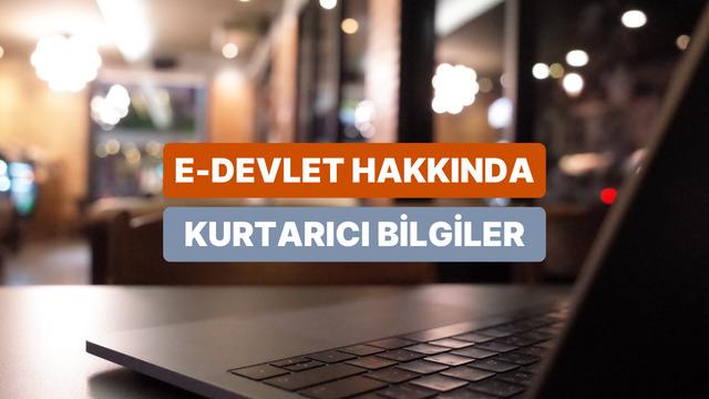 e-Devlet Hakkında Öğrenebileceğin Çok İşe Yarayan 11 Bilgi