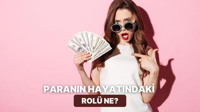 Hayatında Para Hangi Rolü Oynuyor?