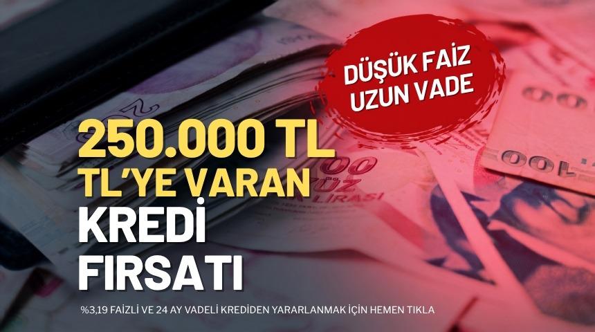 250.000 TL'ye varan ihtiya&ccedil; kredisi fırsatı