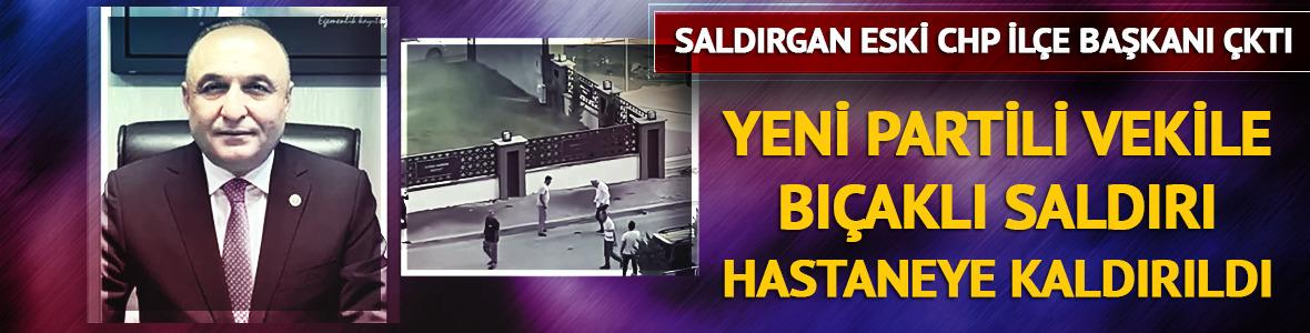 Yeni Parti Milletvekili Meri&ccedil; bı&ccedil;aklı saldırıda yaralandı