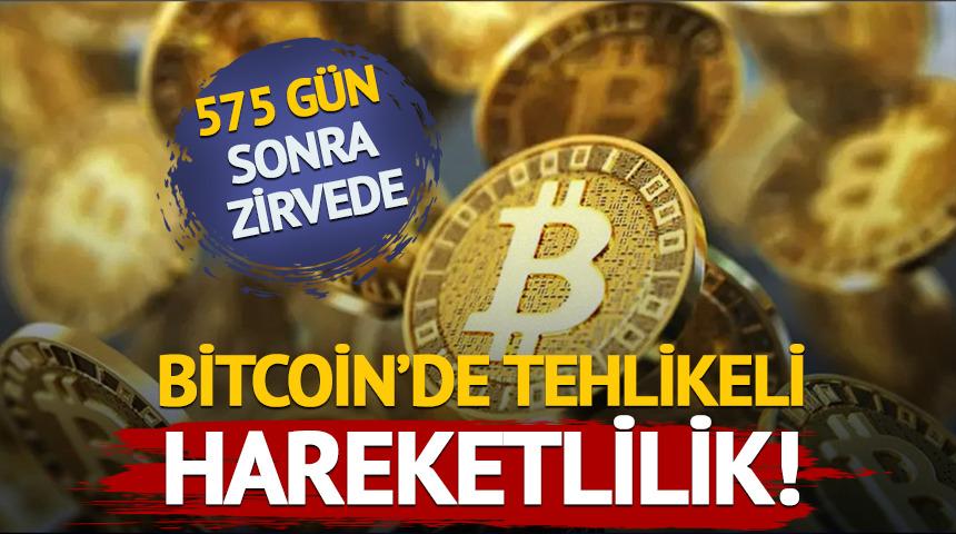 Bitcoin&rsquo;de tehlikeli hareketlilik: 575 g&uuml;n sonra zirvede