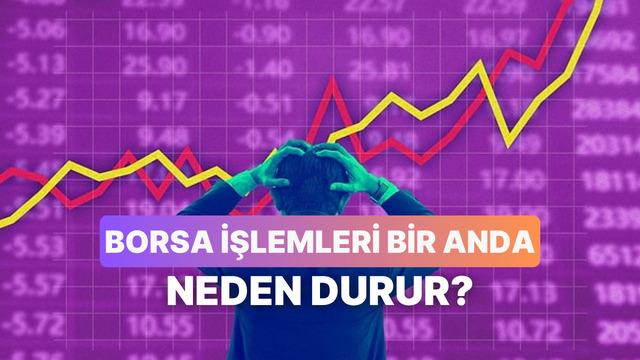 Devre Kesici Nedir, Borsada İşlemler Neden Bir Anda Durdurulur?
