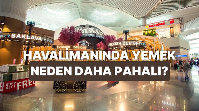 Havalimanında Yiyecekler Neden Şehir Merkezinden Daha Pahalı?