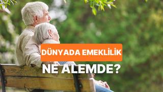 Dünyadaki Emeklilik Sistemleri Hakkında Ne Kadar Bilgilisin?