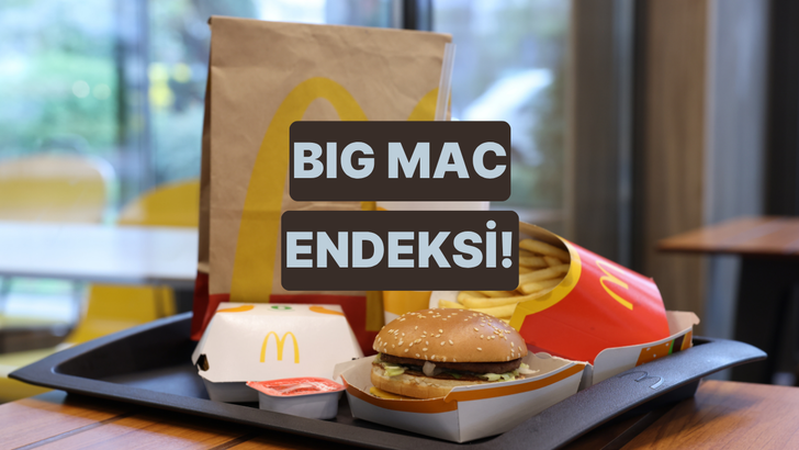 Big Mac Endeksi Bir &Uuml;lkenin Parasının Değerini Nasıl &Ouml;l&ccedil;&uuml;yor? 