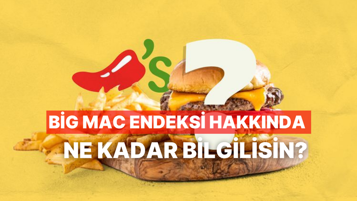 Big Mac Endeksi Hakkında Ne Kadar Bilgilisin?