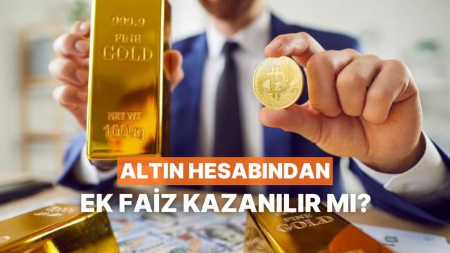 Döviz ve Altın Hesabında Ek Faiz Kazanılır mı? Nasıl Kazanılır?