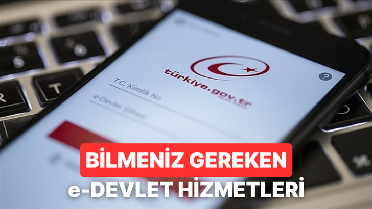 e-Devlet&rsquo;te Daha &Ouml;nce Hi&ccedil; Bakmadığınız 8 Faydalı Hizmet