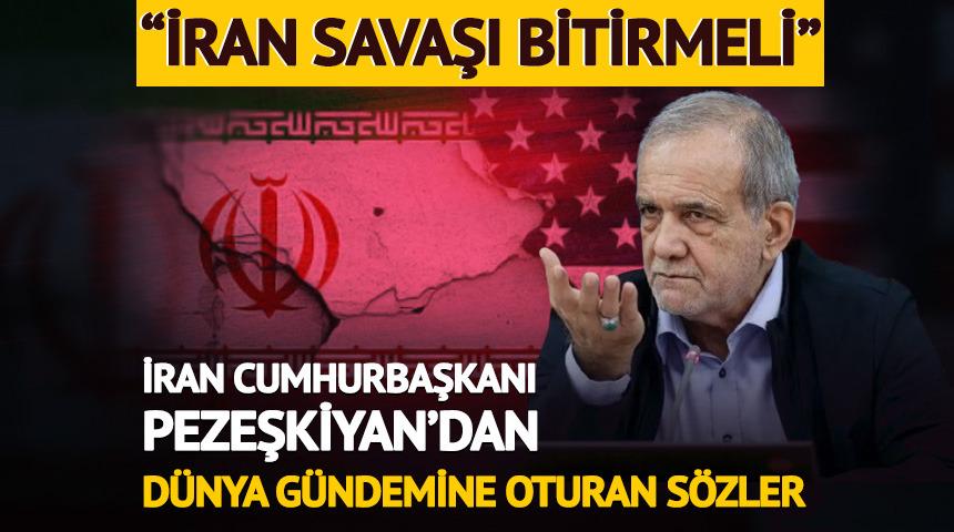 Pezeşkiyan: "İran savaşı bitirmeli"