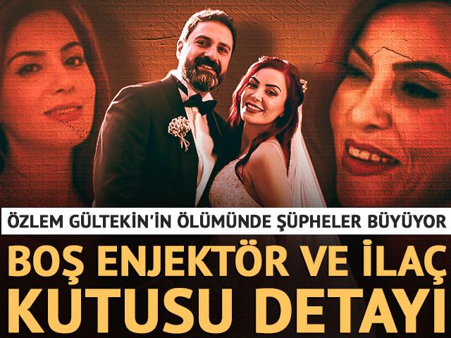 &Ouml;zlem G&uuml;ltekin'in &ouml;l&uuml;m&uuml;nde ş&uuml;pheler b&uuml;y&uuml;yor! Boş enjekt&ouml;r ve ila&ccedil; iddiası