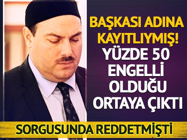 Başkası adına kayıtlıymış: Y&uuml;zde 50 engelli olduğu ortaya &ccedil;ıktı