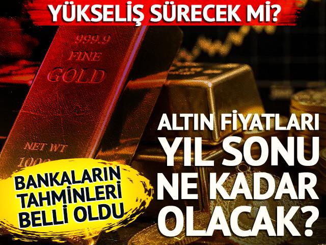 Altında y&uuml;kseliş s&uuml;recek mi? Dev bankalardan yıl sonu tahmini
