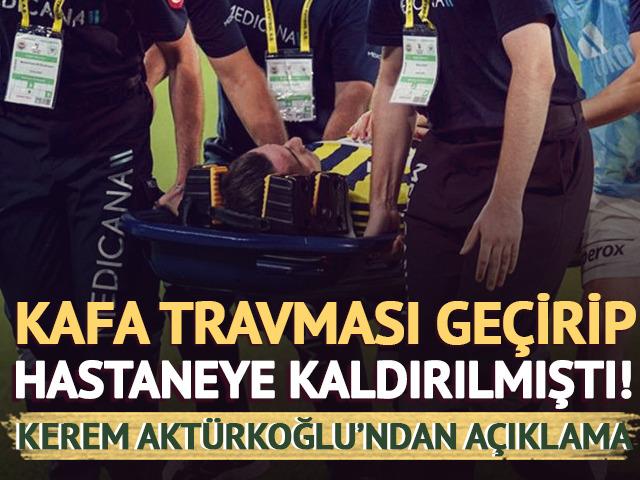 Kafa travması ge&ccedil;irip hastaneye kaldırılmıştı! Kerem Akt&uuml;rkoğlu'ndan a&ccedil;ıklama geldi