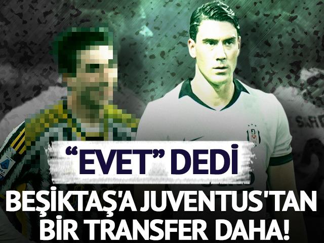 Beşiktaş'a Juventus'tan bir transfer daha! &ldquo;Evet&rdquo; dedi