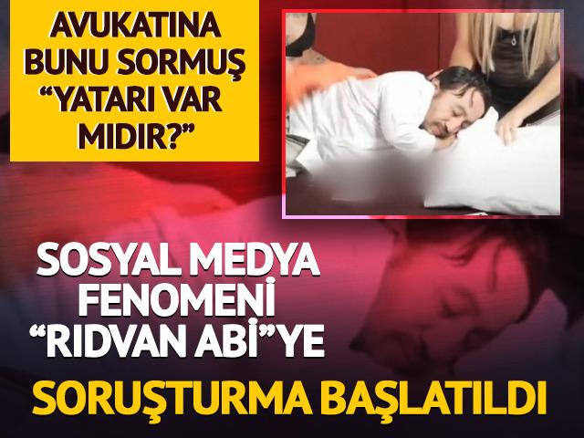 Sosyal medya fenomeni "Rıdvan Abi"ye soruşturma! Avukatına bunu sormuş: "Yatarı var mıdır?"