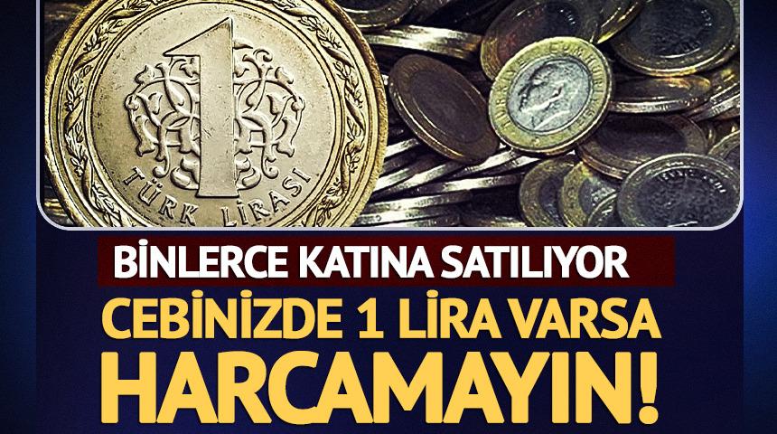 Cebinizde 1 lira varsa harcamayın! Binlerce katına satılıyor