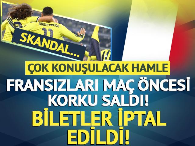 Fransızları Fenerbah&ccedil;e ma&ccedil;ı &ouml;ncesi korku sardı! Biletlerimizi iptal ettiler