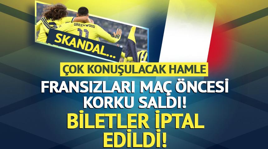 Fransızları Fenerbah&ccedil;e ma&ccedil;ı &ouml;ncesi korku sardı! Biletlerimizi iptal ettiler
