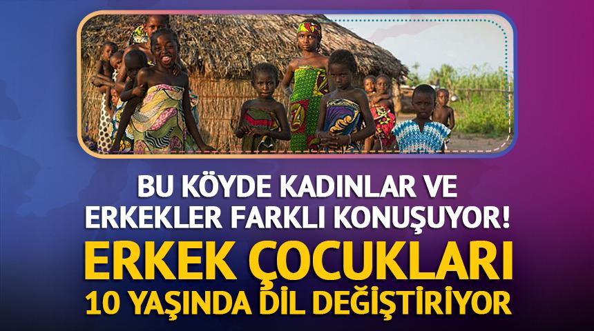Bu k&ouml;yde kadınlar ve erkekler farklı konuşuyor! Erkek &ccedil;ocukları 10 yaşında dil değiştiriyor