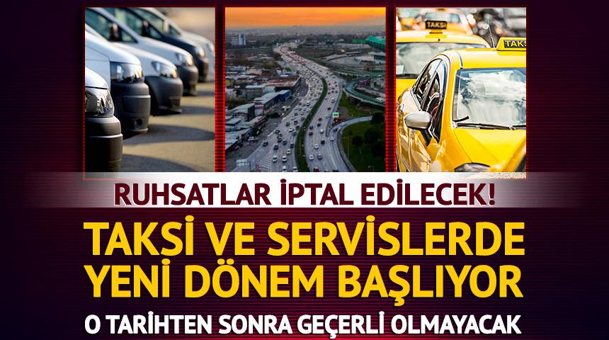 Ruhsatlar iptal edilecek! Taksi ve servisler i&ccedil;in son tarih belli oldu
