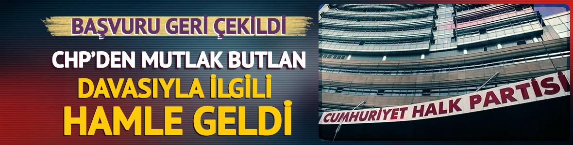 CHP'den dikkat &ccedil;eken hamle! 'Mutlak butlan' temyiz başvurusunu geri &ccedil;ektiler